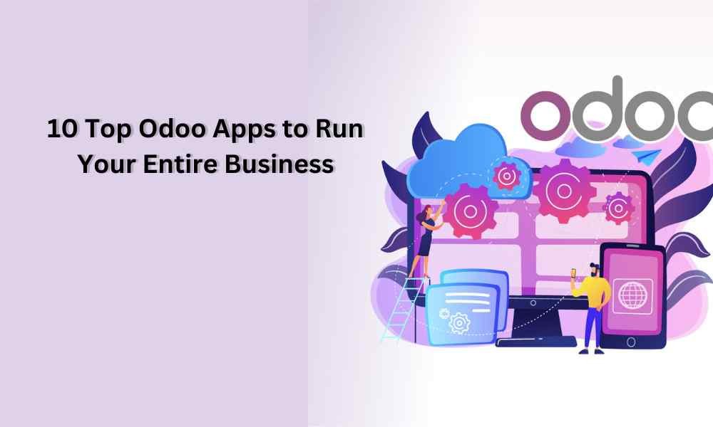10 Top Odoo Apps to Run Your Entire Business