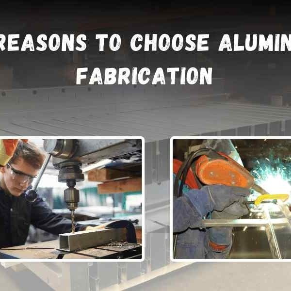Choose Aluminum Fabrication