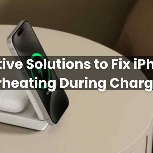 Effective Solutions to Fix iPhone Overheating During Charging